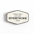 Hold On, Let Me Overthink This Decal Sticker